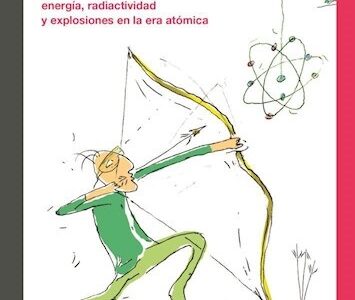 Ciencia nuclear: Energía, radioactividad y explosiones en la era atómica
