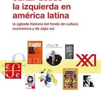 Editar Desde La Izquierda : La Agitada Historia Del Fondo De Cultura Económica