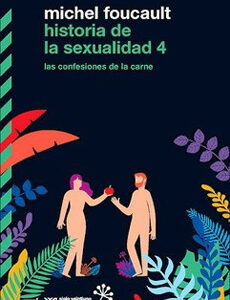 Historia De La Sexualidad 4 : Las Confesiones De La Carne