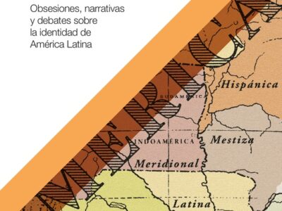 La Invención De Nuestra América: Obsesiones, Narrativas Y Debates So