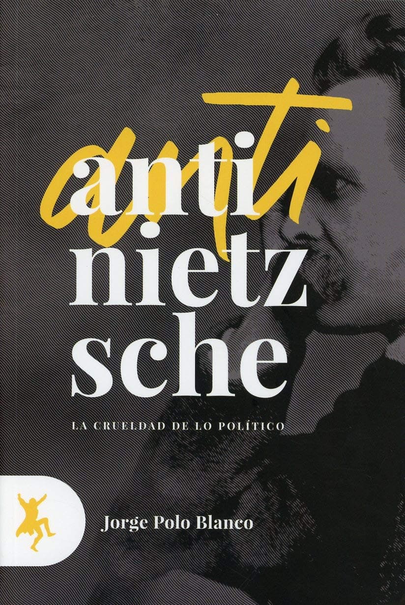 Anti-Nietzsche: La Crueldad De Lo Político