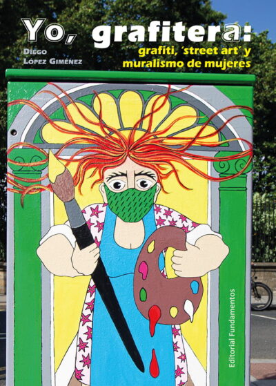 Yo, Grafitera : Grafiti, Street Art Y Muralismo De Mujeres