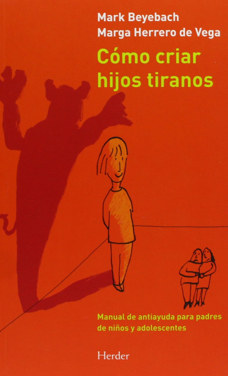 Como criar hijos tiranos: manual de antiayuda para padres de niños y a
