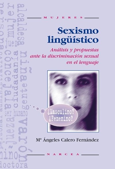 Sexismo Lingüístico : Análisis Y Propuestas Ante La Discriminación