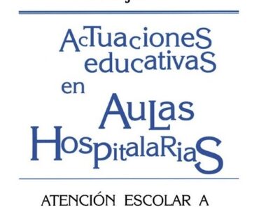 Actuaciones Educativas En Aulas Hospitalarias: Atención Escolar A Niños