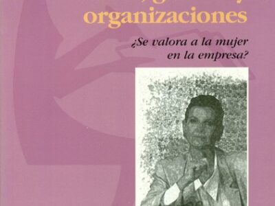 Poder, género y organizaciones ¿se valora a la mujer en la empresa?
