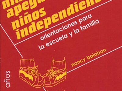 Niños apegados, niños independientes : orientaciones para la escuela y