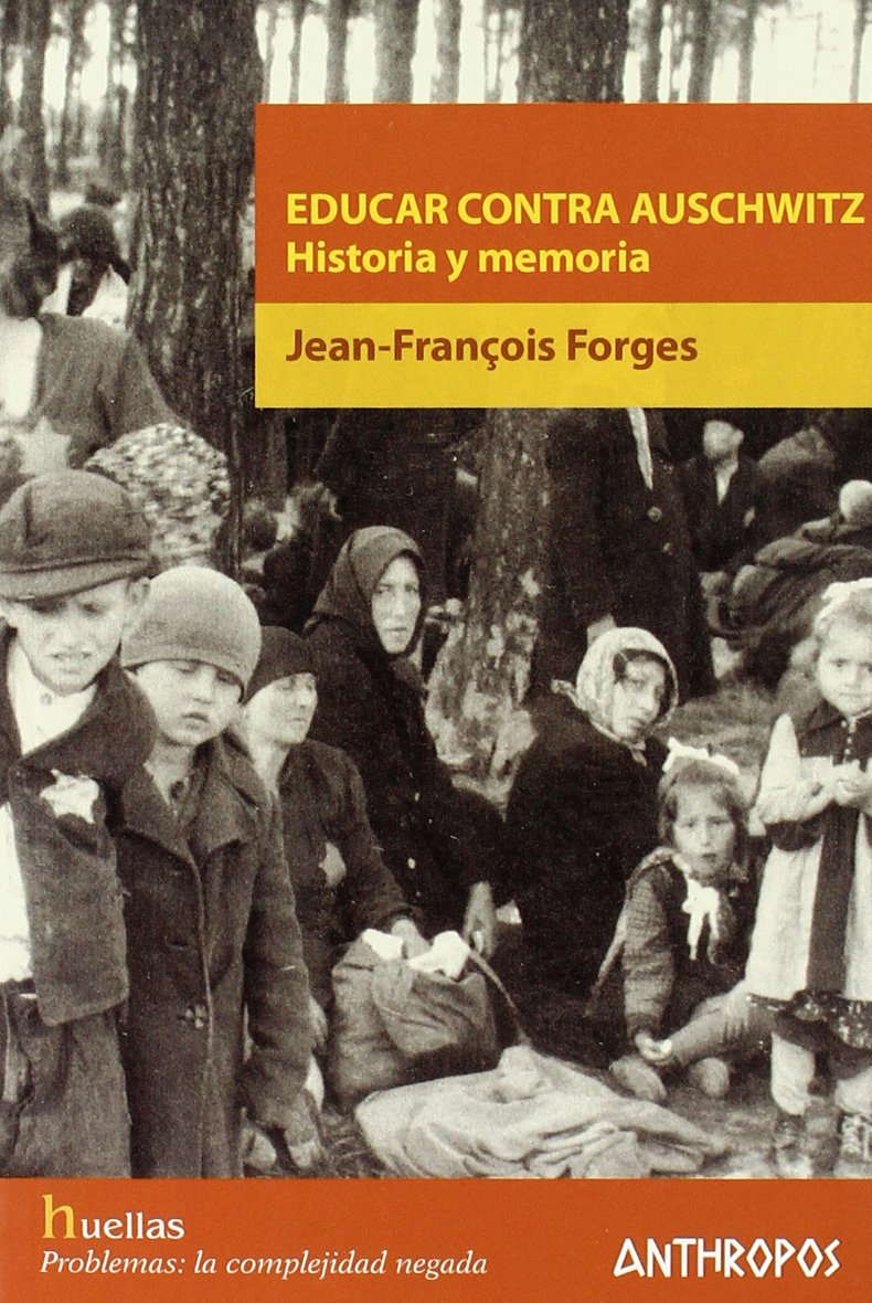 Educar contra Auschwitz : historia y memoria