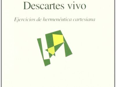 Descartes vivo : ejercicios de hermenéutica cartesiana