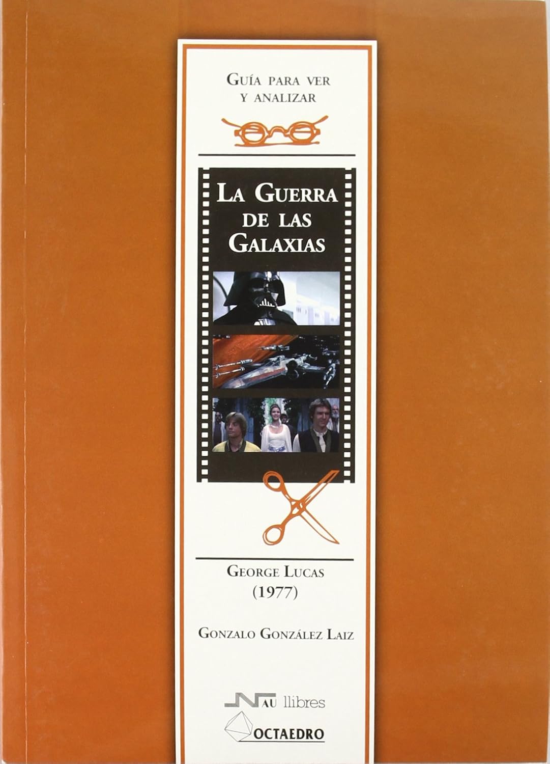 Guía para ver y analizar : la guerra de las galaxias : George Lucas
