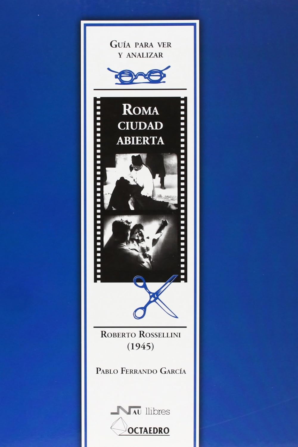 Guía para ver y analizar : roma, ciudad abierta : Roberto rossellini