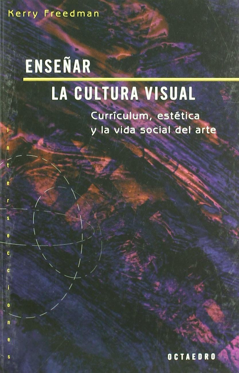 Enseñar la cultura visual : curriculum, estética y la vida social del