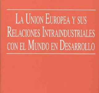 Unión Europea y sus relaciones intraindustriales con el mundo