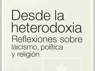 Desde la heterodoxia : reflexiones sobre laicismo, política y religión