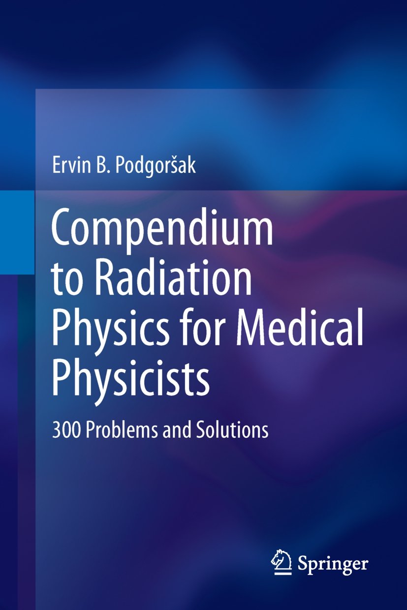 Compendium to radiation physics for medical physicists : 300 problems