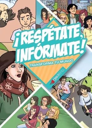 Respétate, infórmate! : transforma tu mundo