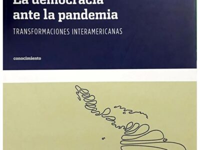 La democracia ante la pandemia : transformaciones interamericanas