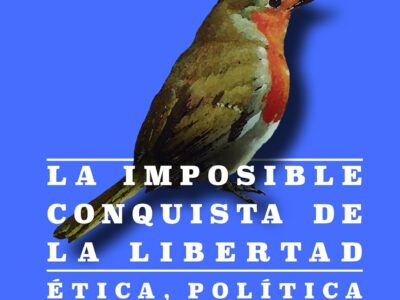 La imposible conquista de la libertad : ética, política y estado