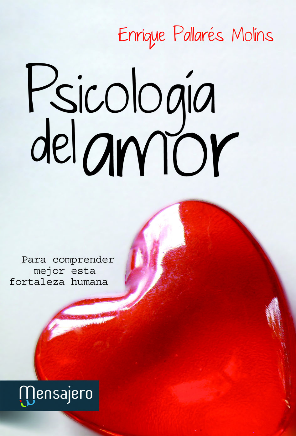 Psicologia del amor : para comprender mejor esta fortaleza humana