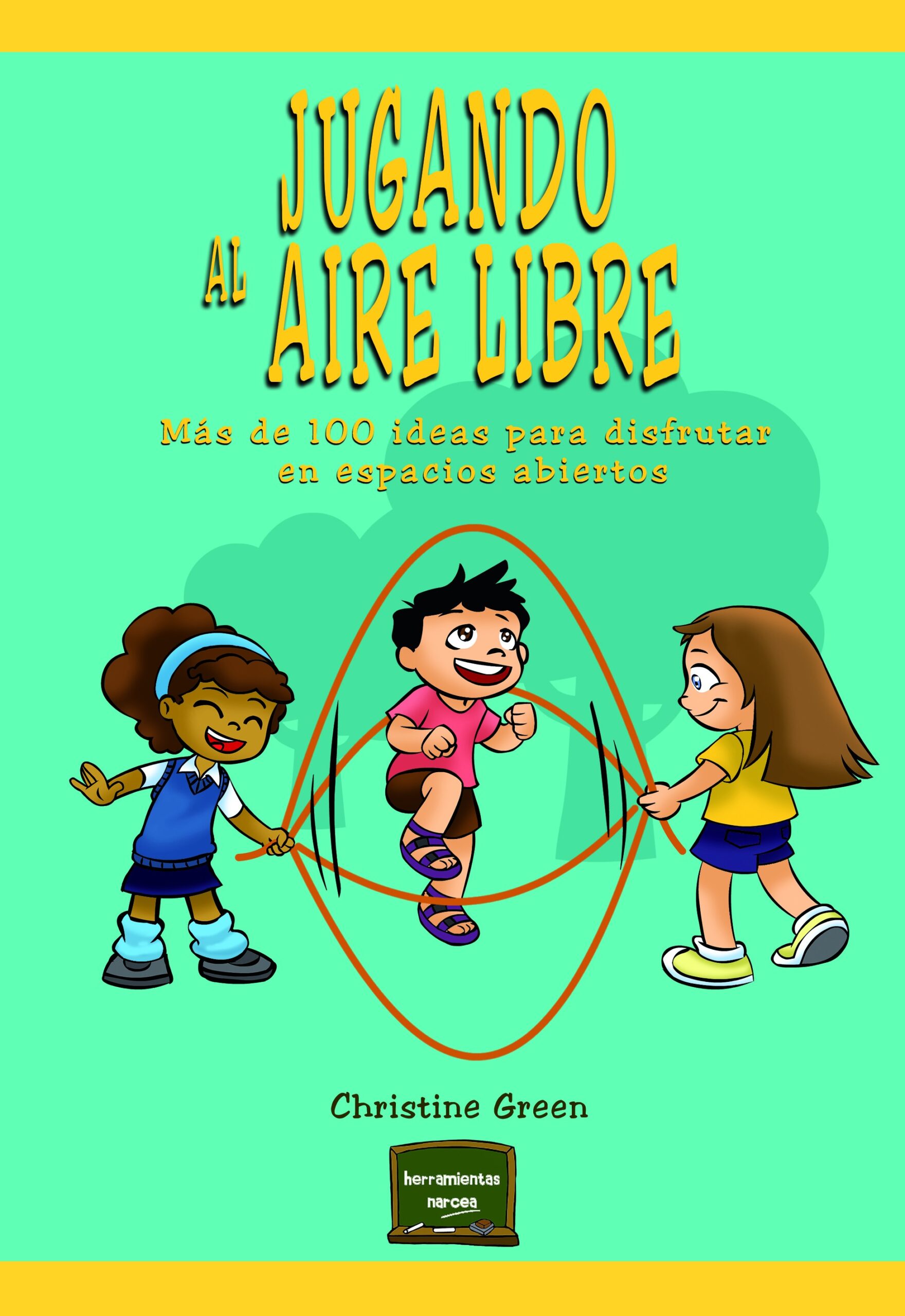 Jugando al aire libre : más de 100 ideas para disfrutar en espacios ab