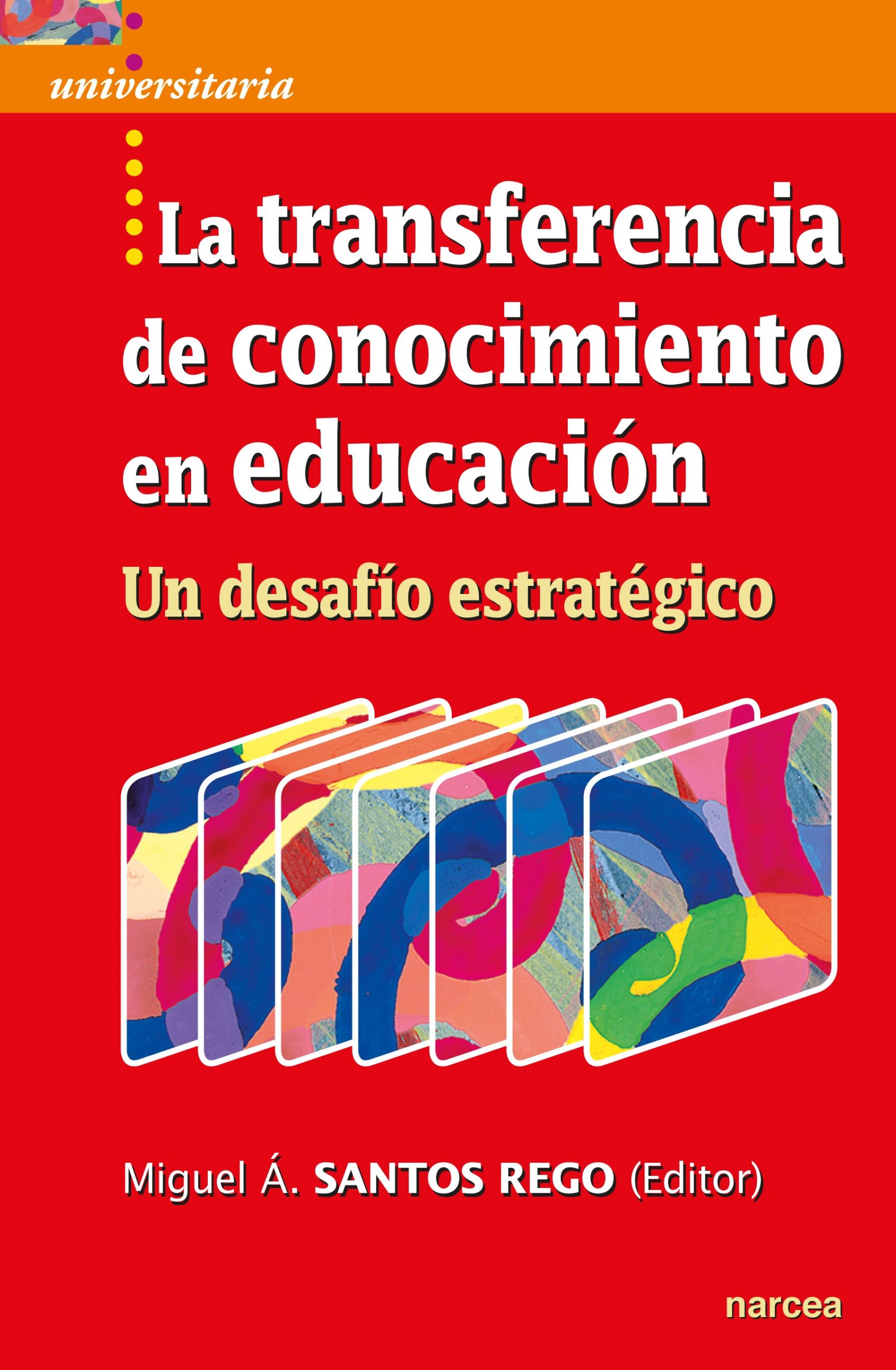 Transferencia de conocimiento en educación, la : un desafío estratégico