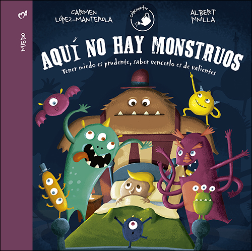 Aquí no hay monstruos : tener miedo es prudente, saberlo vencer es de