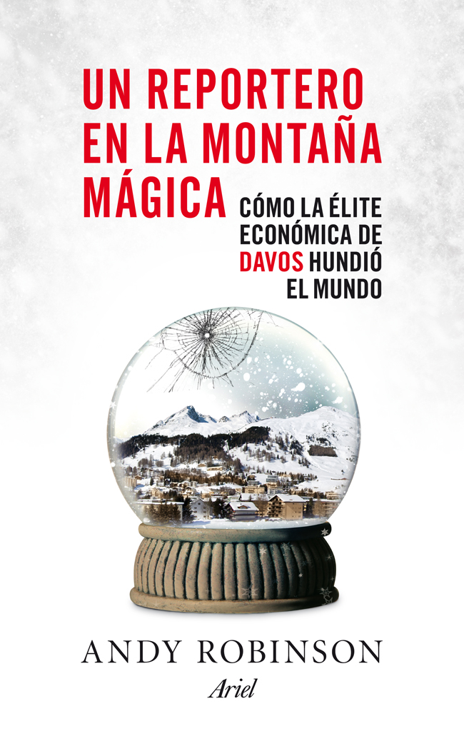 Reportero en la montaña mágica, un : como la elite económica de davos