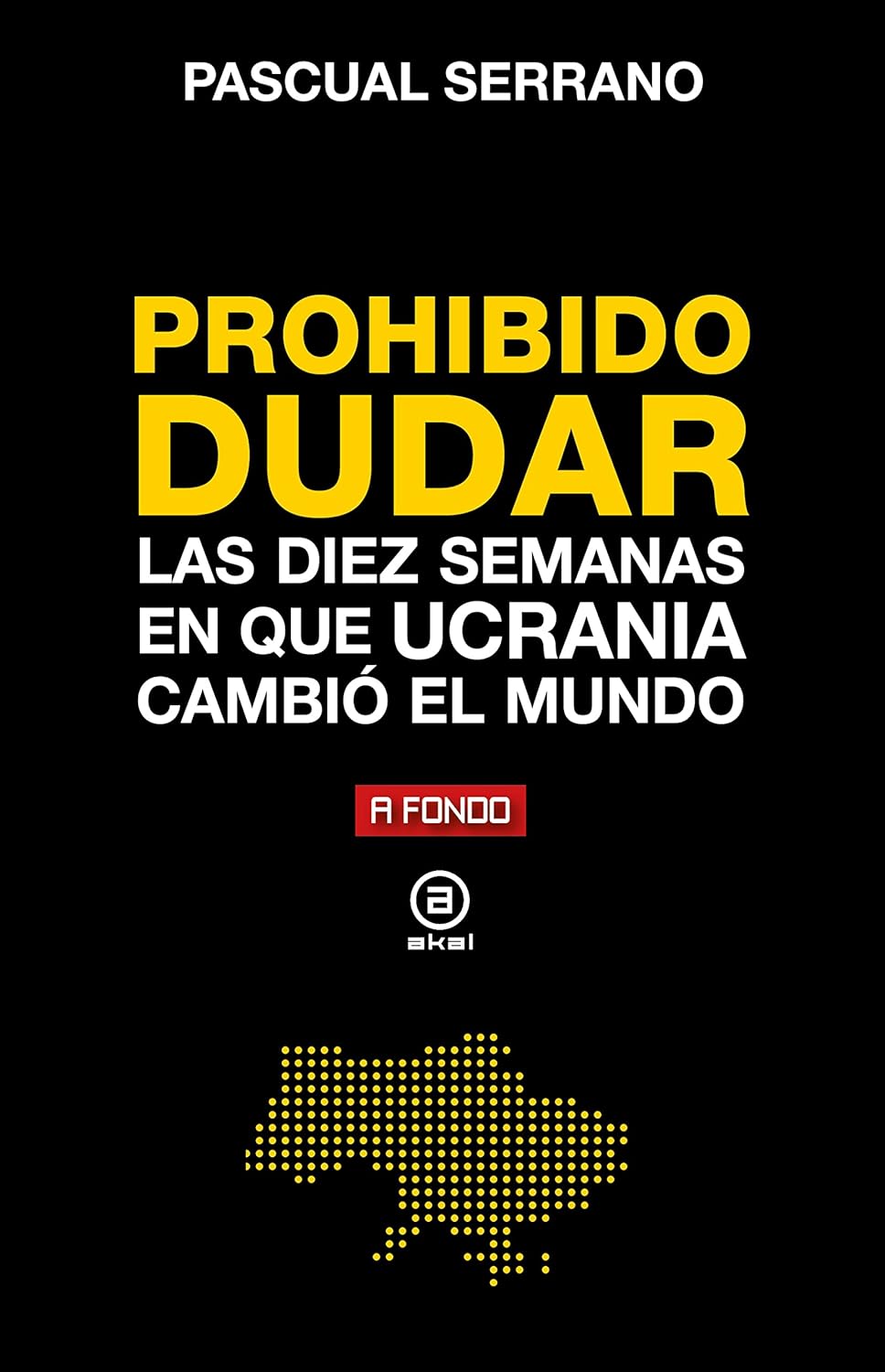 Prohibido dudar : las diez semanas en que Ucrania cambio el mundo