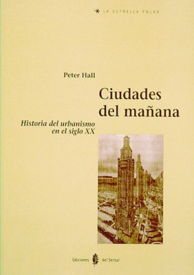 Ciudades del mañana: historia del urbanismo en siglo xx