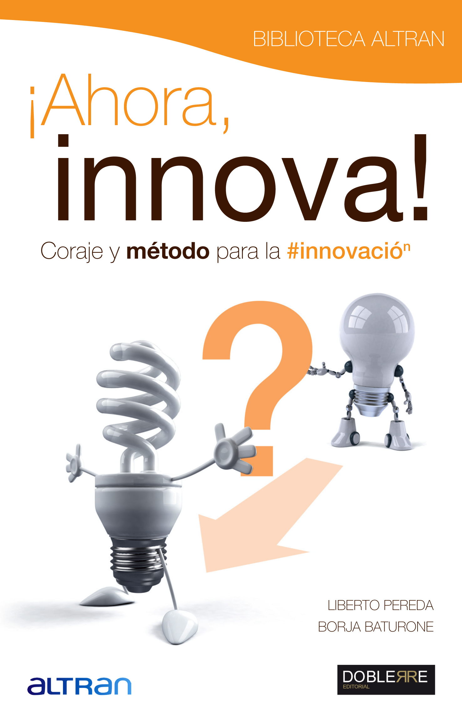 Ahora, innova! : coraje y método para la innovación