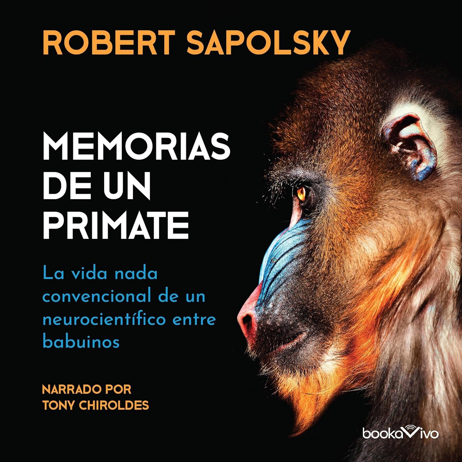 Memorias de un primate : la vida nada convencional de un neurocientifi
