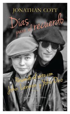 Días para el recuerdo : pasando el rato con John Lennon y Yoko Ono