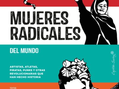 Mujeres radicales del mundo : artistas, atletas, piratas, punks y otra