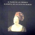 El teatro de los cerebros ; El hospital de los locos incurables