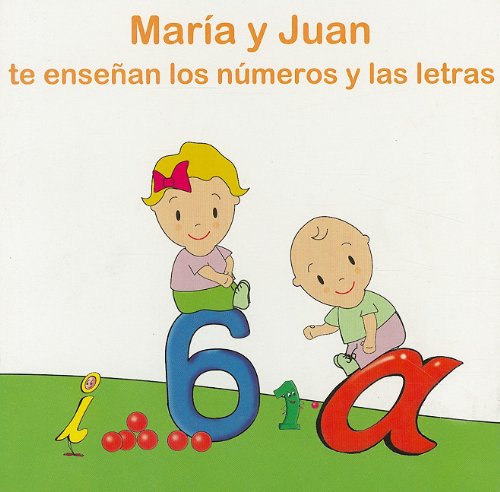 María y Juan : te enseñan los números y las letras