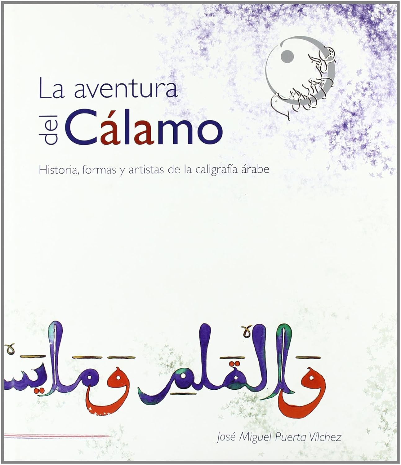 La aventura del cálamo : historia, formas y artistas de la caligrafía