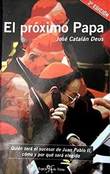 El próximo papa : quien será el sucesor de Juan Pablo II, como y por qué será elegido
