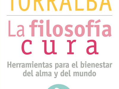 La filosofía cura : herramientas para el bienestar del alma y del mun