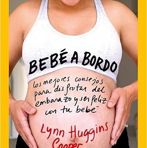 Bebe a bordo: los mejores consejos para disfrutar del embarazo y ser feliz con tu bebé