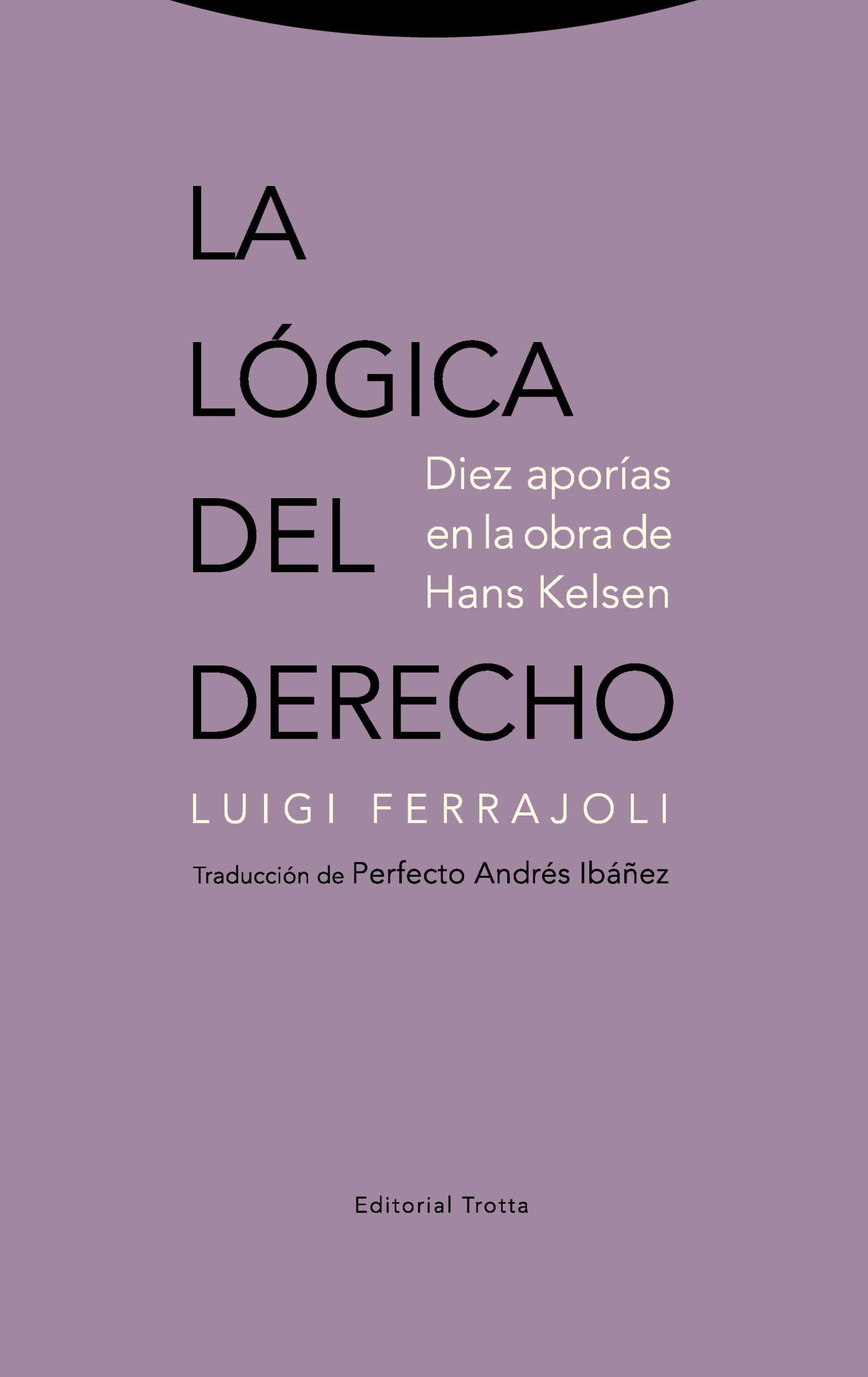 La lógica del derecho : diez aporías en la obra de Hans Kelsen