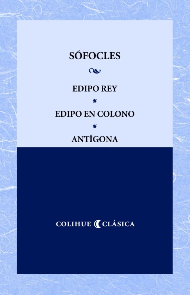 Edipo rey ; Edipo en colono ; Antígona