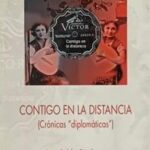 Contigo en la distancia : crónicas diplomáticas