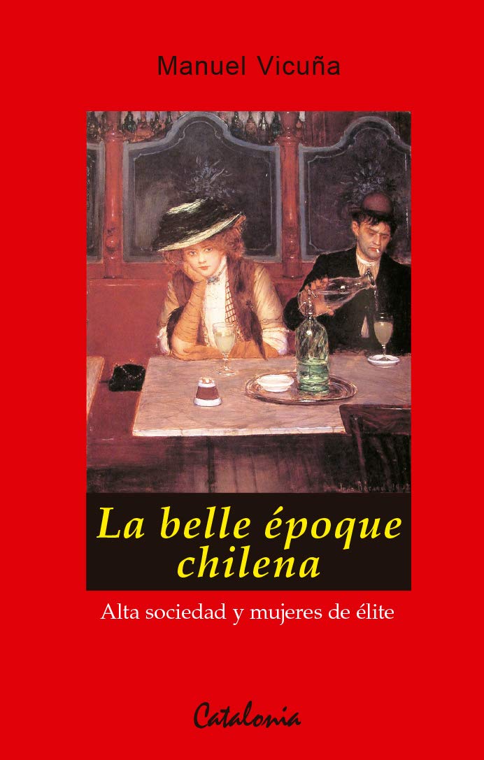 La belle epoque Chilena : alta sociedad y mujeres de elite