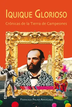 Iquique glorioso : crónicas de la tierra de campeones