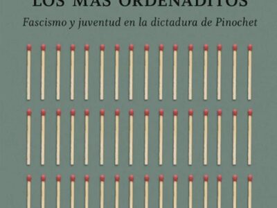 Los más ordenaditos : fascismo y juventud en la dictadura de Pinochet