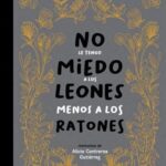 No le tengo miedo a los leones menos a los ratones
