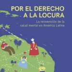 Por el derecho a la locura : la reinvención de la salud mental en América Latina