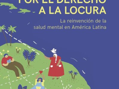 Por el derecho a la locura : la reinvención de la salud mental en América Latina