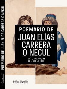 Poemario de Juan Elías Carrera o Necul : texto mapuche del siglo XIX