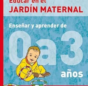 Educar en el jardín maternal : enseñar y aprender de 0 a 3 años